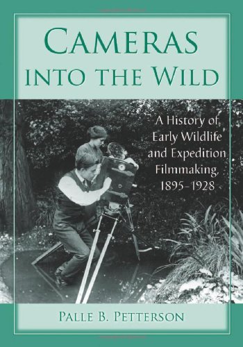 Book Cover Cameras into the Wild: A History of Early Wildlife and Expedition Filmmaking, 1895-1928
