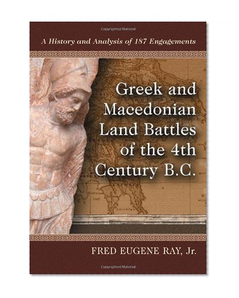 Book Cover Greek and Macedonian Land Battles of the 4th Century B.C.: A History and Analysis of 187 Engagements