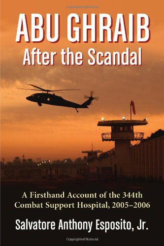 Abu Ghraib After the Scandal: A Firsthand Account of the 344th Combat Support Hospital, 2005-2006