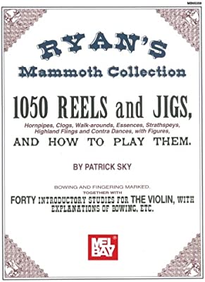 Mel Bay Presents - Ryan's Mammoth Collection, 1050 Reels and Jigs (Hornpipes, Clogs, Walk-arounds, Essences, Strathspeys, Highland Flings and Contra Dances, with Figures)