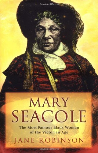 Mary Seacole: The Most Famous Black Woman of the Victorian Age