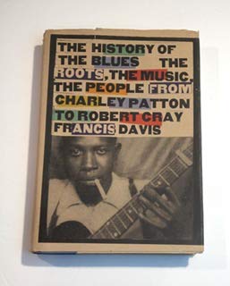 Book Cover History of the Blues: The Roots, the Music, the People from Charley Patton to Robert Cray Francis Davis