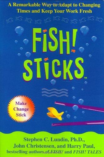Book Cover Fish! Sticks: A Remarkable Way to Adapt to Changing Times and Keep Your Work Fresh