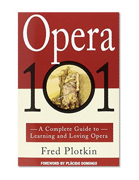 Book Cover Opera 101: A Complete Guide to Learning and Loving Opera