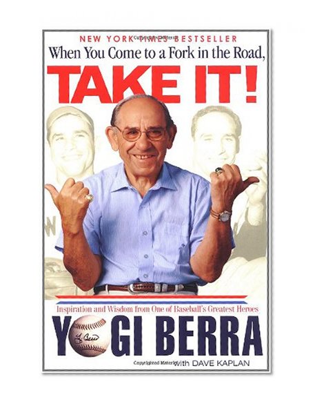 Book Cover When You Come to a Fork in the Road, Take It!: Inspiration and Wisdom From One of Baseball's Greatest Heroes