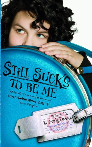 Still Sucks to Be Me: The All-true Confessions of Mina Smith, Teen Vampire