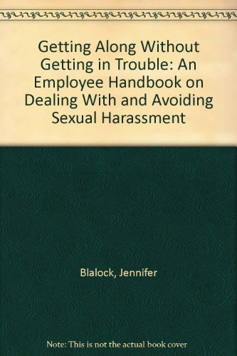 Getting Along Without Getting in Trouble: An Employee Handbook on Dealing With and Avoiding Sexual Harassment