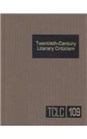 Twentieth-Century Literary Criticism, Vol. 109
