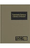 Twentieth-Century Literary Criticism, Vol. 155