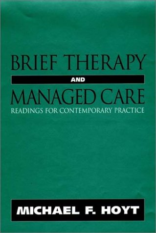 Brief Therapy and Managed Care: Readings for Contemporary Practice (Jossey Bass Social and Behavioral Science Series)