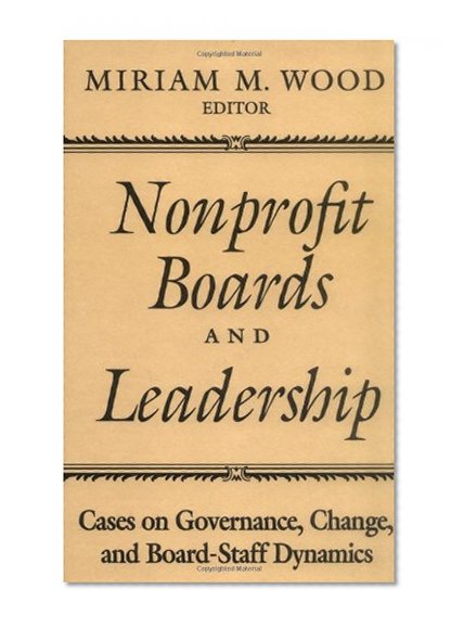 Book Cover Nonprofit Boards and Leadership: Cases on Governance, Change, and Board-Staff Dynamics