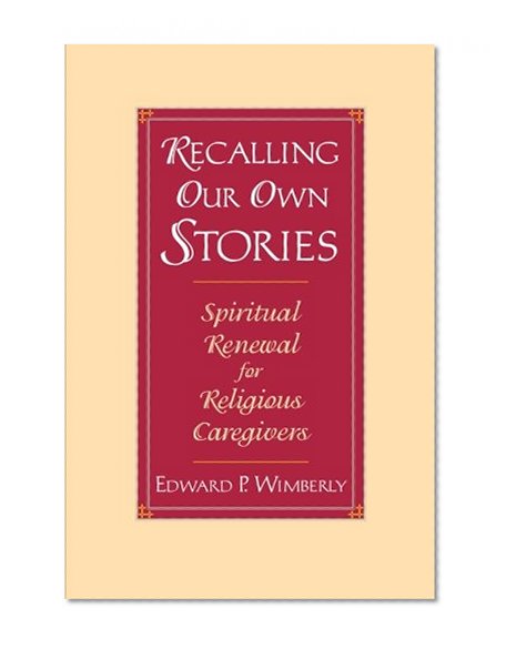 Book Cover Recalling Our Own Stories: Spiritual Renewal for Religious Caregivers