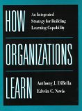 How Organizations Learn: An Integrated Strategy for Building Learning Capability