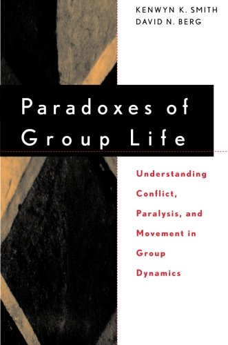 Book Cover Paradoxes of Group Life: Understanding Conflict, Paralysis, and Movement in Group Dynamics