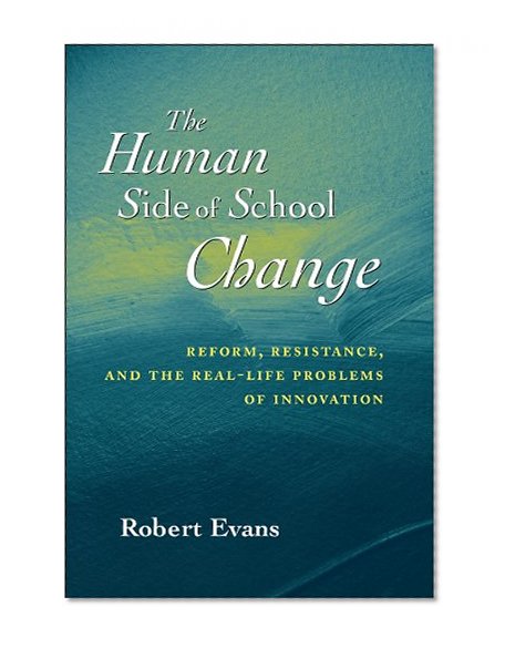 Book Cover The Human Side of School Change: Reform, Resistance, and the Real-Life Problems of Innovation