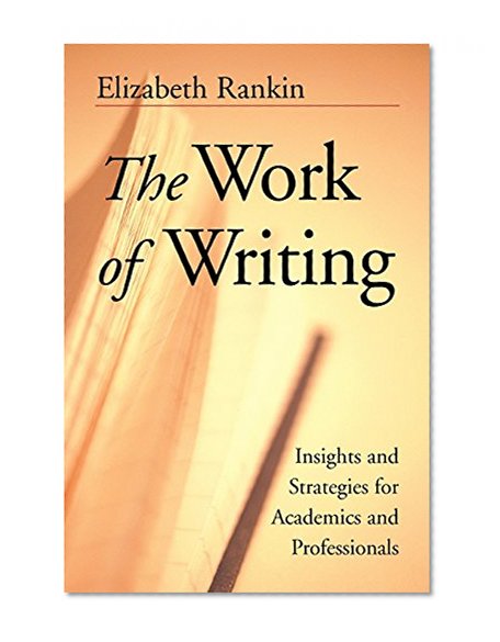 Book Cover The Work of Writing: Insights and Strategies for Academics and Professionals