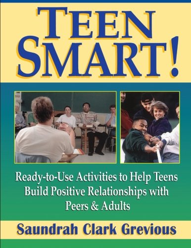 Teen Smart: Ready To Use Activities To Help Teens Build Positive Relationships With Peers And Adults