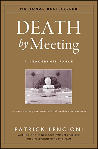 Book Cover Death by Meeting: A Leadership Fable...About Solving the Most Painful Problem in Business