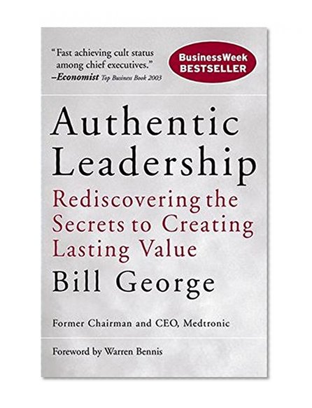 Book Cover Authentic Leadership: Rediscovering the Secrets to Creating Lasting Value