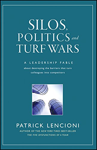 Book Cover Silos, Politics and Turf Wars: A Leadership Fable About Destroying the Barriers That Turn Colleagues Into Competitors