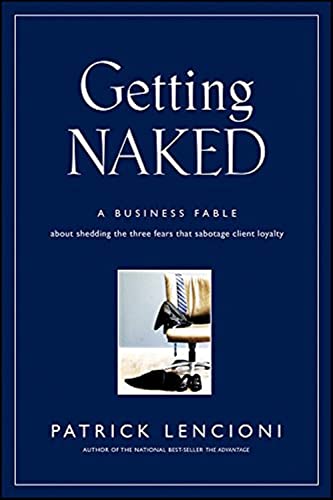 Book Cover Getting Naked: A Business Fable About Shedding The Three Fears That Sabotage Client Loyalty