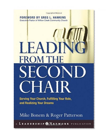 Book Cover Leading from the Second Chair: Serving Your Church, Fulfilling Your Role, and Realizing Your Dreams