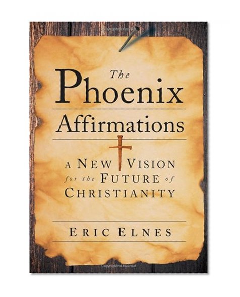 Book Cover The Phoenix Affirmations: A New Vision for the Future of Christianity