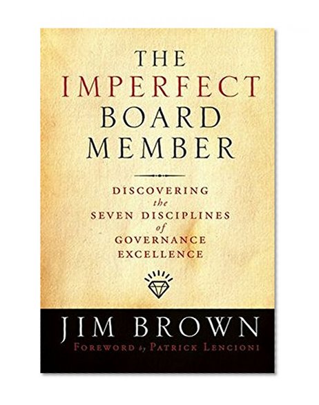 Book Cover The Imperfect Board Member: Discovering the Seven Disciplines of Governance Excellence