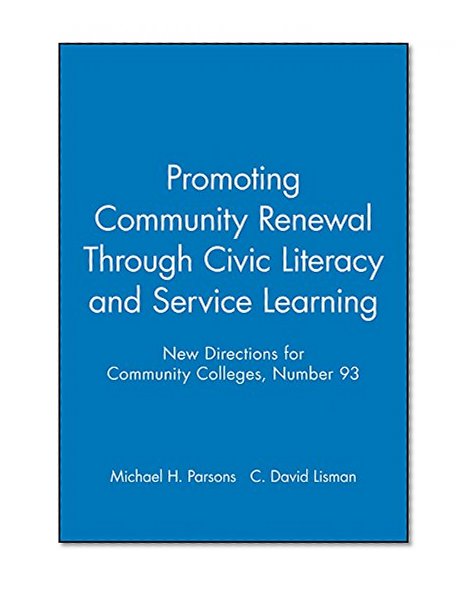 Promoting Community Renewal Through Civic Literacy and Service Learning: New Directions for Community Colleges, Number 93 (J-B CC Single Issue Community Colleges)