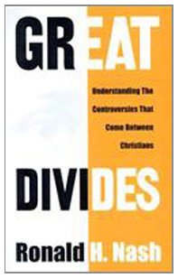 Great Divides: Understanding the Controversies That Come Between Christians