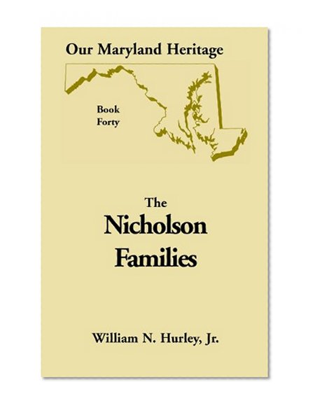 Our Maryland Heritage, Book 40: Nicholson Families