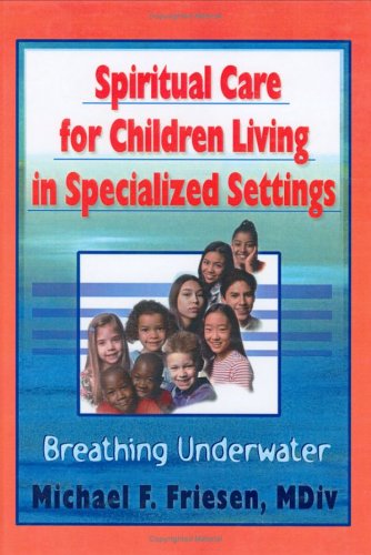 Spiritual Care for Children Living in Specialized Settings: Breathing Underwater
