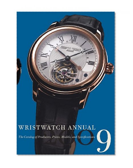 Wristwatch Annual 2009: The Catalog of Producers, Prices, Models, and Specifications