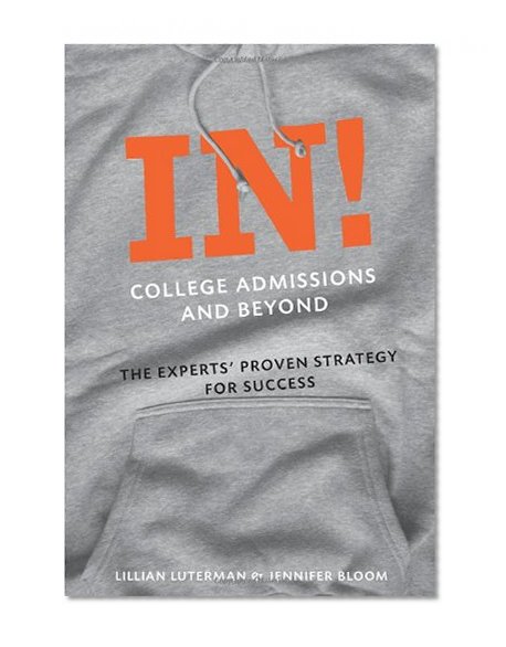 In! College Admissions and Beyond: The Experts' Proven Strategy for Success