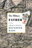 The Military Father: A Hands-on Guide for Deployed Dads (New Father Series)