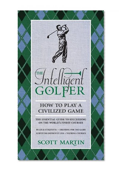 The Intelligent Golfer: How to Play a Civilized Game