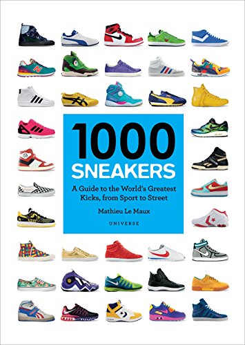 Book Cover 1000 Sneakers: A Guide to the World's Greatest Kicks, from Sport to Street