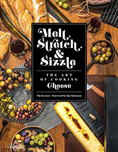 Book Cover Melt, Stretch, & Sizzle: The Art of Cooking Cheese: Recipes for Fondues, Dips, Sauces, Sandwiches, Pasta, and More