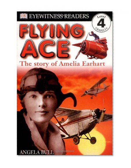 Book Cover DK Readers: Flying Ace, The Story of Amelia Earhart (Level 4: Proficient Readers)