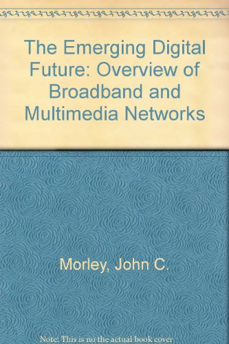 The Emerging Digital Future: An Overview of Broadband and Multimedia Networks