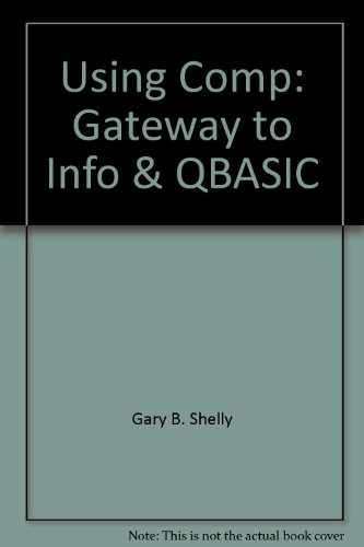 Using computers: A gateway to information and programming in QBasic (Shelly Cashman series)