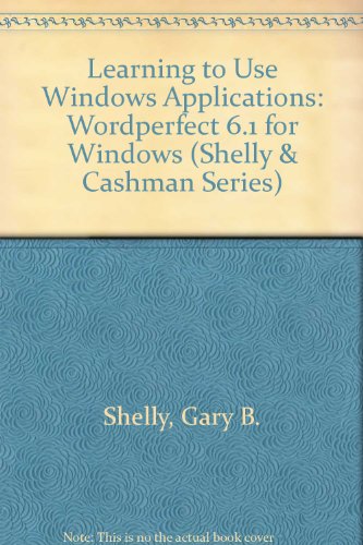 Learning to Use Windows Applications: Wordperfect 6.1 for Windows (Shelly & Cashman Series)