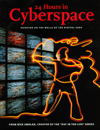 24 Hours in Cyberspace:  Painting on the Walls of the Digital Cave Photographed on One Day by 150 of the World's Leading Photojournalists (Day in the Life)