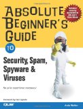 Absolute Beginner's Guide to Security, Spam, Spyware & Viruses