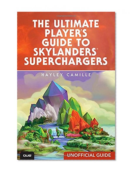 The Ultimate Player's Guide to Skylanders SuperChargers (Unofficial Guide)
