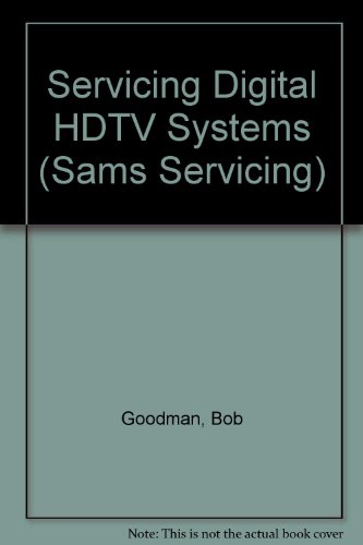 Servicing Digital HDTV Systems (Sams Technical Publishing Servicing Series)