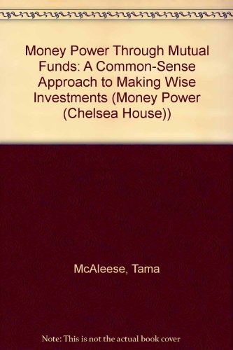 Money Power Through Mutual Funds: A Common-Sense Approach to Making Wise Investments (Money Power (Chelsea House))