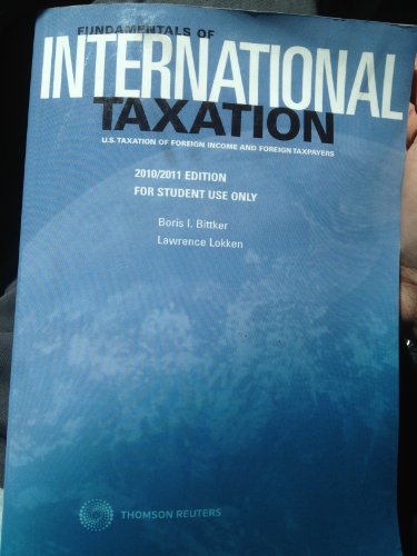Fundamentals of International Taxation U.s. Taxation of Foreign Income and Foreign Taxpayers 2010/2011 Edition for Student Use Only