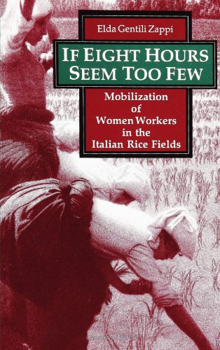 If Eight Hours Seem Too Few: Mobilization of Women Workers in the Italian Rice Fields (SUNY Series on Women and Work)