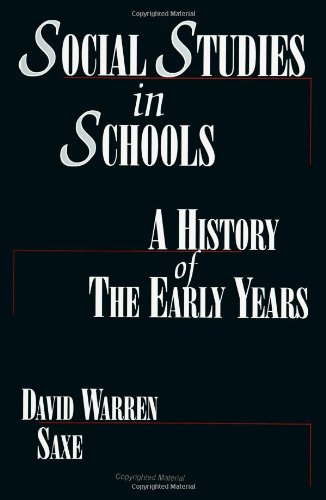 Social Studies in Schools: A History of the Early Years (S U N Y Series, Theory, Research, and Practice in Social Education)